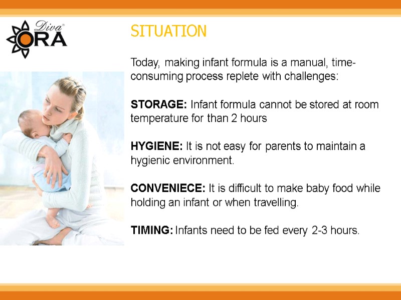 SITUATION  Today, making infant formula is a manual, time-consuming process replete with challenges: